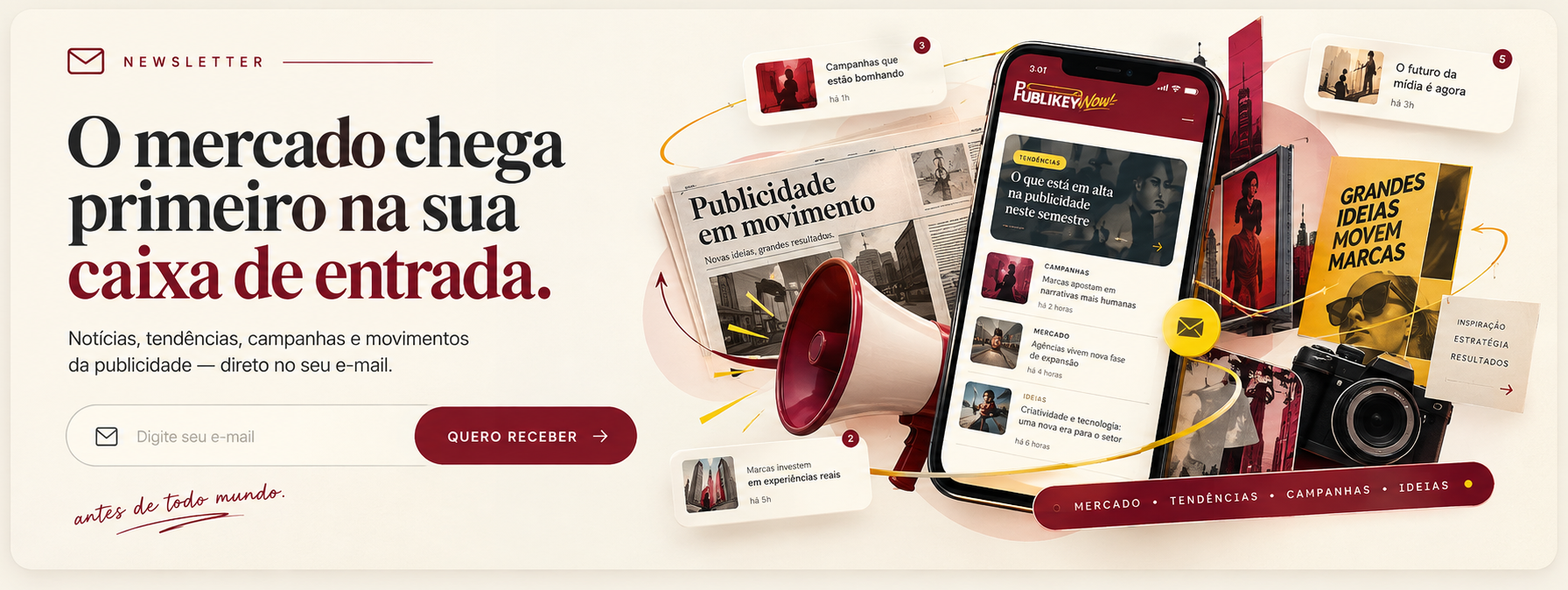 O mercado chega primeiro na sua caixa de entrada. Notícias, tendências, campanhas e movimentos da publicidade — direto no seu e-mail.